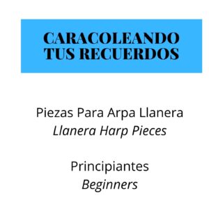 Caracolenado tus Recuerdos – Beginners Llanera Harp Pieces
